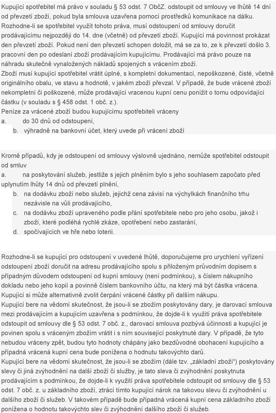 Pokud není den převzetí schopen doložit, má se za to, ze k převzetí došlo 3. pracovní den po odeslaní zboží prodávajícím kupujícímu.