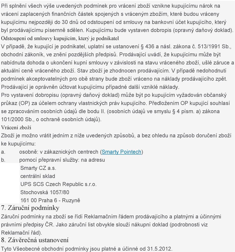 Odstoupení od smlouvy kupujícím, který je podnikatel V případě, že kupující je podnikatel, uplatní se ustanovení 436 a násl. zákona č. 513/1991 Sb., obchodní zákoník, ve znění pozdějších předpisů.