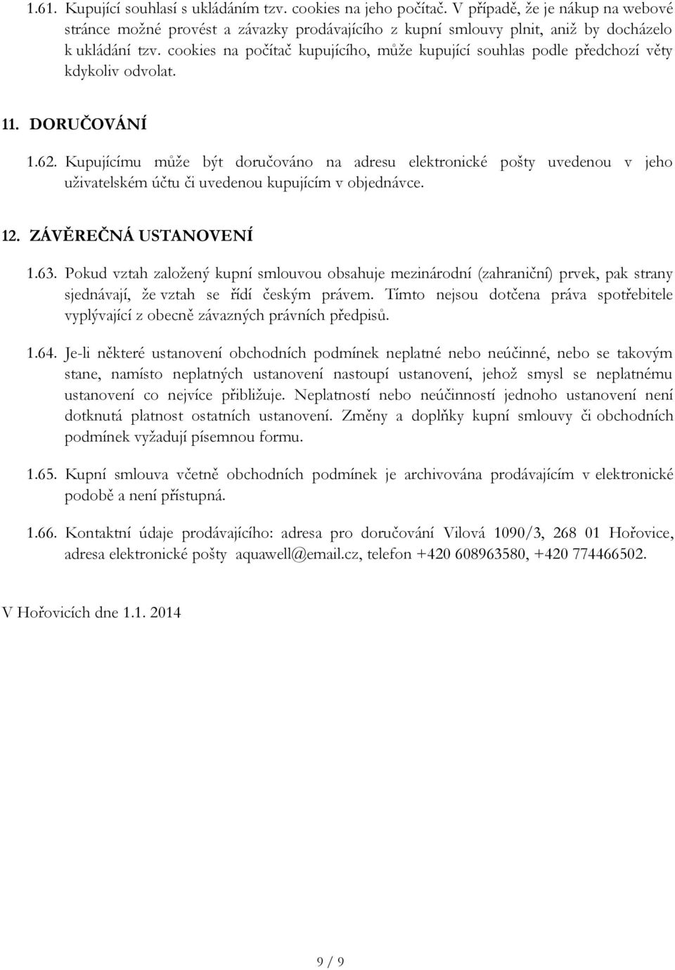 cookies na počítač kupujícího, může kupující souhlas podle předchozí věty kdykoliv odvolat. 11. DORUČOVÁNÍ 1.62.