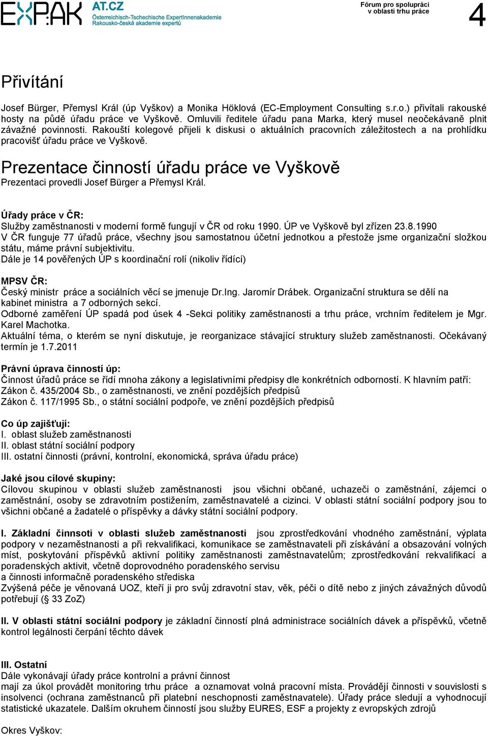 Rakouští kolegové přijeli k diskusi o aktuálních pracovních záležitostech a na prohlídku pracovišť úřadu práce ve Vyškově.