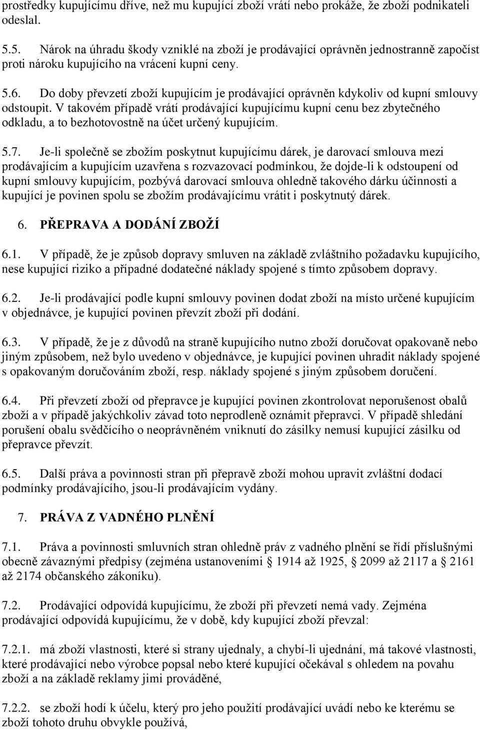 Do doby převzetí zboží kupujícím je prodávající oprávněn kdykoliv od kupní smlouvy odstoupit.