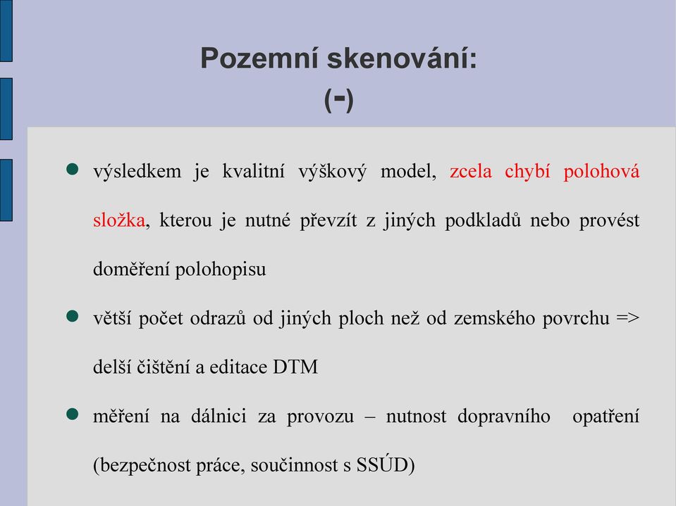 větší počet odrazů od jiných ploch než od zemského povrchu => delší čištění a editace