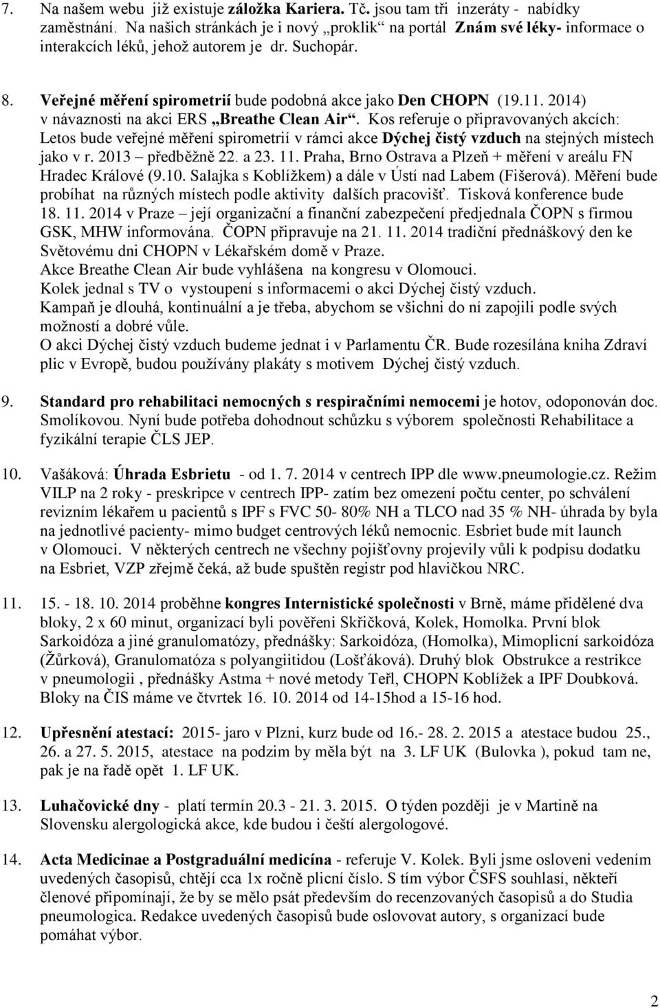 2014) v návaznosti na akci ERS Breathe Clean Air. Kos referuje o připravovaných akcích: Letos bude veřejné měření spirometrií v rámci akce Dýchej čistý vzduch na stejných místech jako v r.