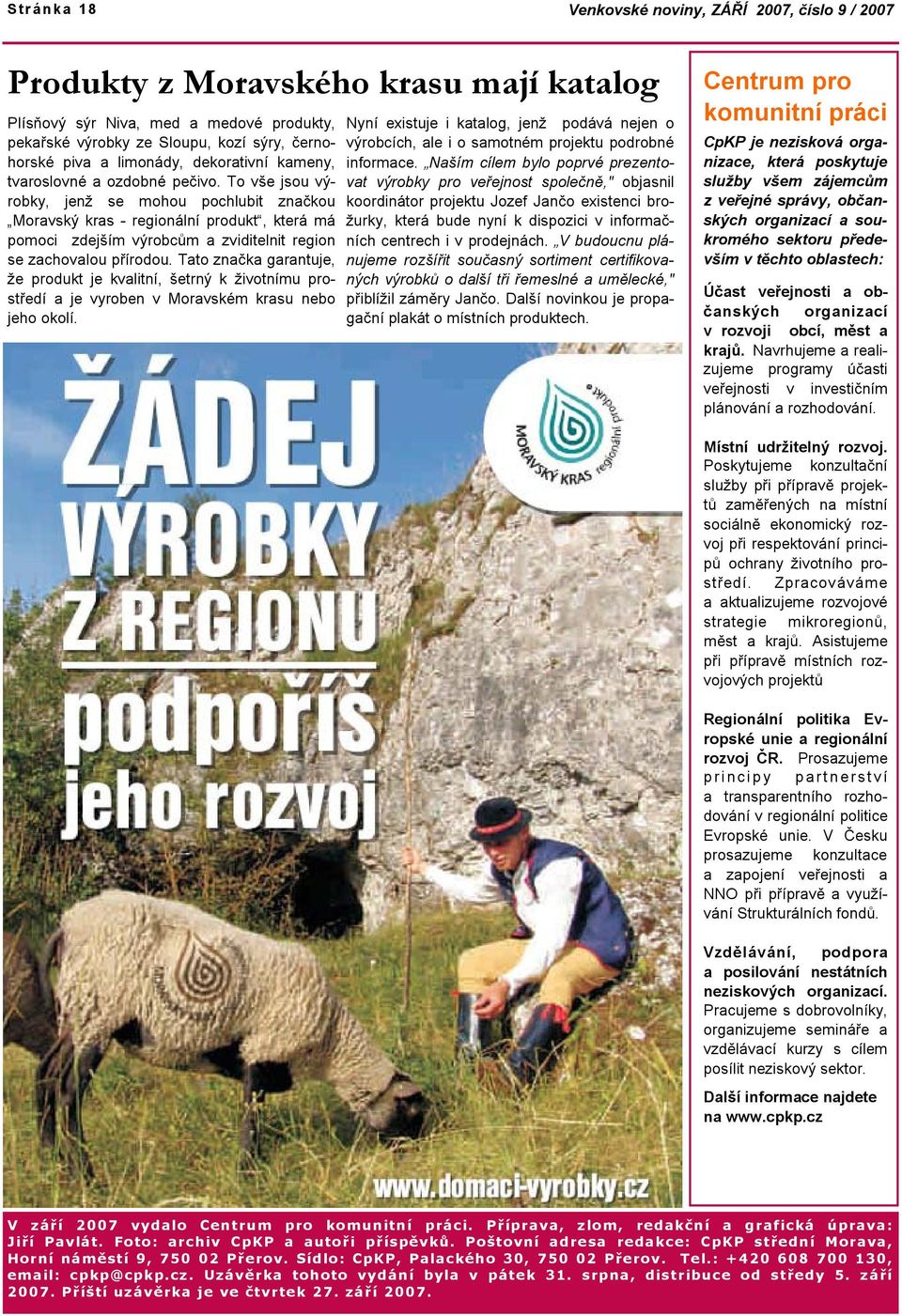 To vše jsou výrobky, jenž se mohou pochlubit značkou Moravský kras - regionální produkt, která má pomoci zdejším výrobcům a zviditelnit region se zachovalou přírodou.