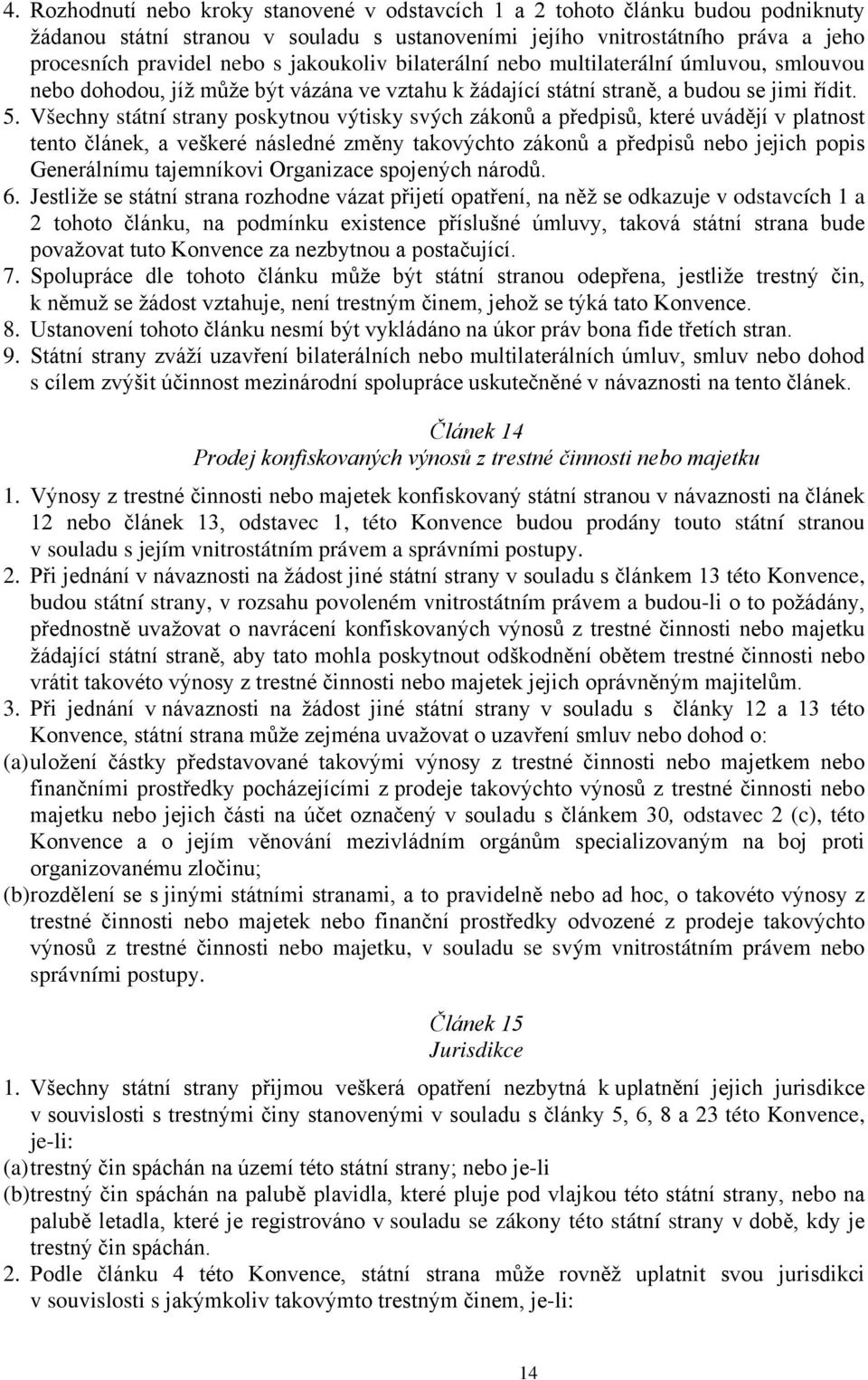 Všechny státní strany poskytnou výtisky svých zákonů a předpisů, které uvádějí v platnost tento článek, a veškeré následné změny takovýchto zákonů a předpisů nebo jejich popis Generálnímu tajemníkovi