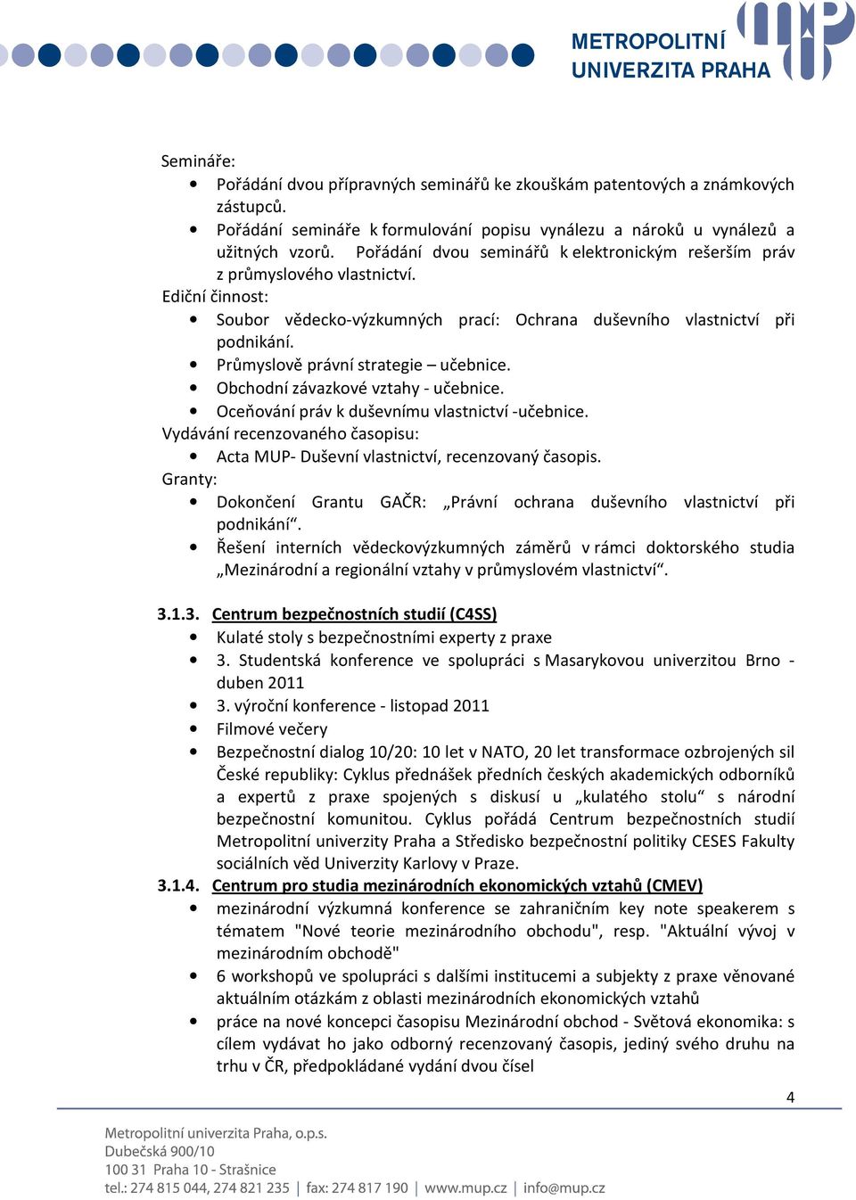 Průmyslově právní strategie učebnice. Obchodní závazkové vztahy - učebnice. Oceňování práv k duševnímu vlastnictví -učebnice.