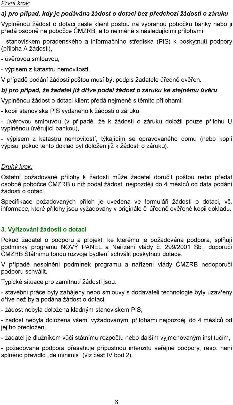 nemovitostí. V případě podání žádosti poštou musí být podpis žadatele úředně ověřen.