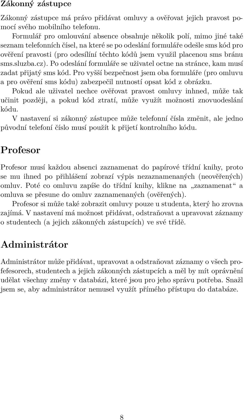 využil placenou sms bránu sms.sluzba.cz). Po odeslání formuláře se uživatel octne na stránce, kam musí zadat přijatý sms kód.