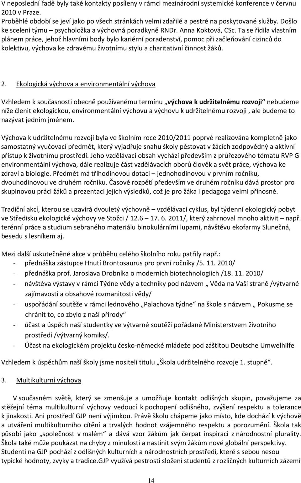 Ta se řídila vlastním plánem práce, jehož hlavními body bylo kariérní poradenství, pomoc při začleňování cizinců do kolektivu, výchova ke zdravému životnímu stylu a charitativní činnost žáků. 2.