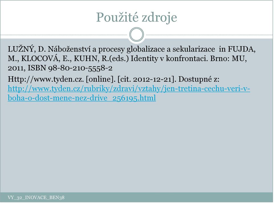 Brno: MU, 2011, ISBN 98-80-210-5558-2 Http://www.tyden.cz. [online]. [cit.