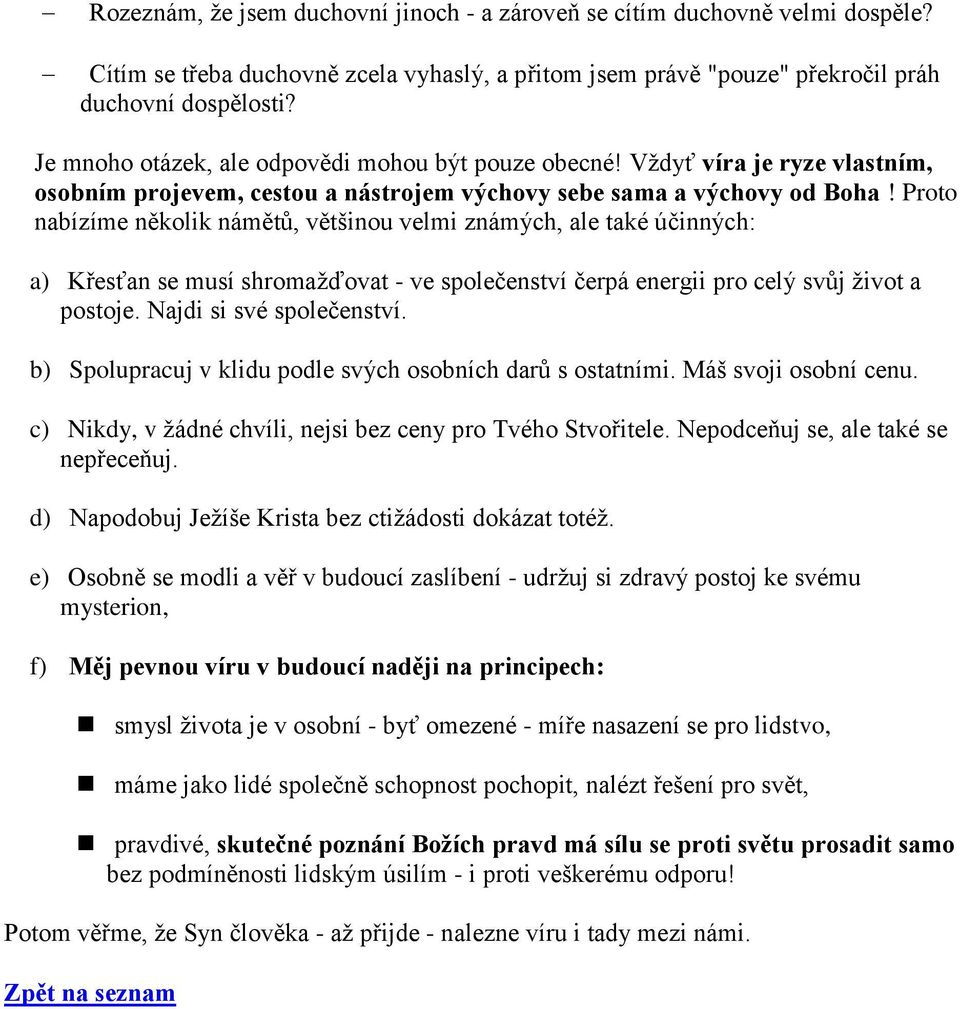 Proto nabízíme několik námětů, většinou velmi známých, ale také účinných: a) Křesťan se musí shromažďovat - ve společenství čerpá energii pro celý svůj život a postoje. Najdi si své společenství.