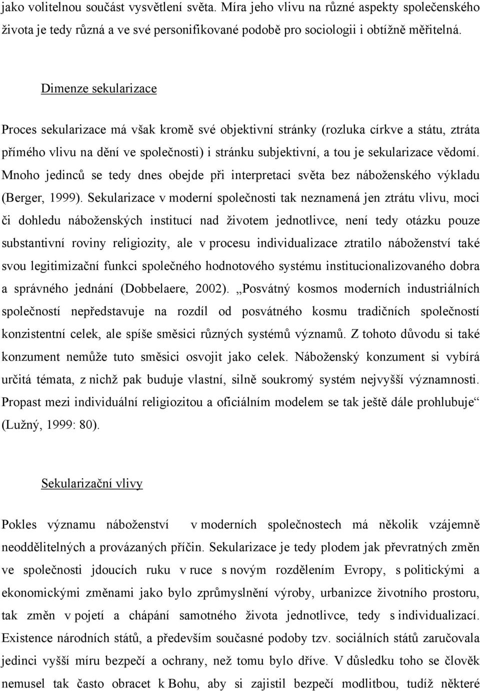 Mnoho jedinců se tedy dnes obejde při interpretaci světa bez náboženského výkladu (Berger, 1999).