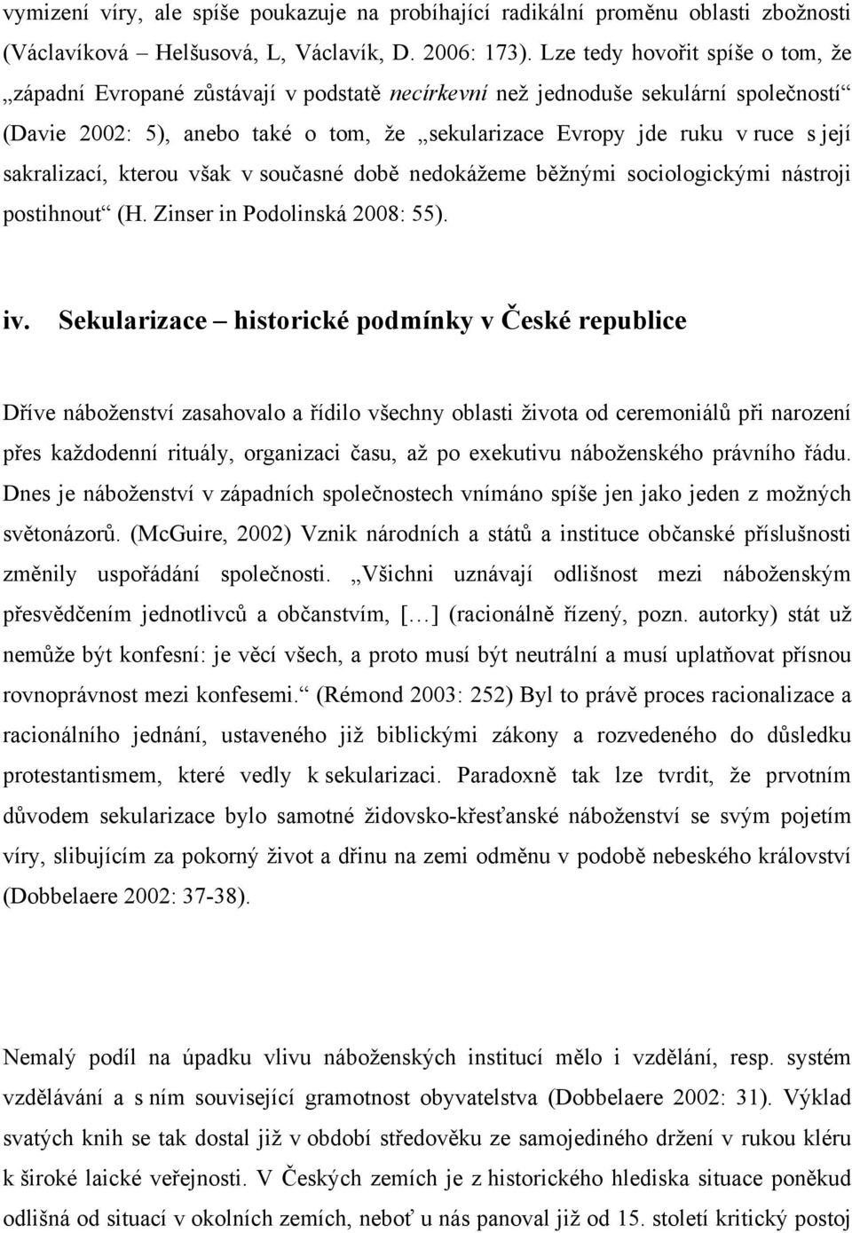 sakralizací, kterou však v současné době nedokážeme běžnými sociologickými nástroji postihnout (H. Zinser in Podolinská 2008: 55). iv.