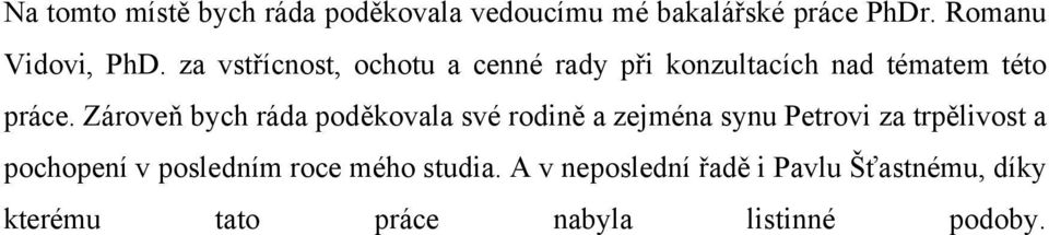 Zároveň bych ráda poděkovala své rodině a zejména synu Petrovi za trpělivost a pochopení v