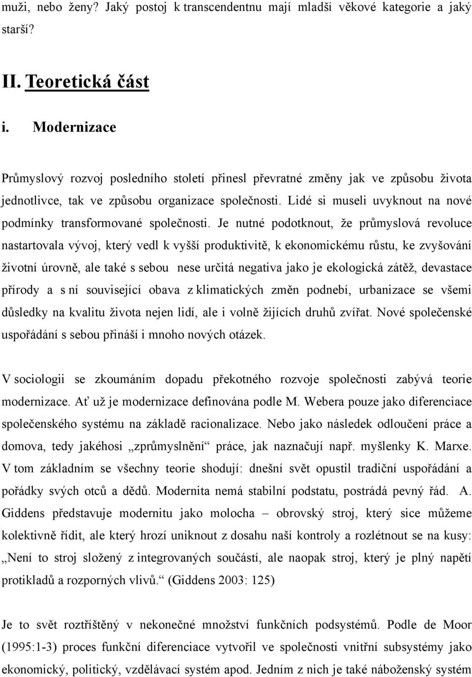 Lidé si museli uvyknout na nové podmínky transformované společnosti.