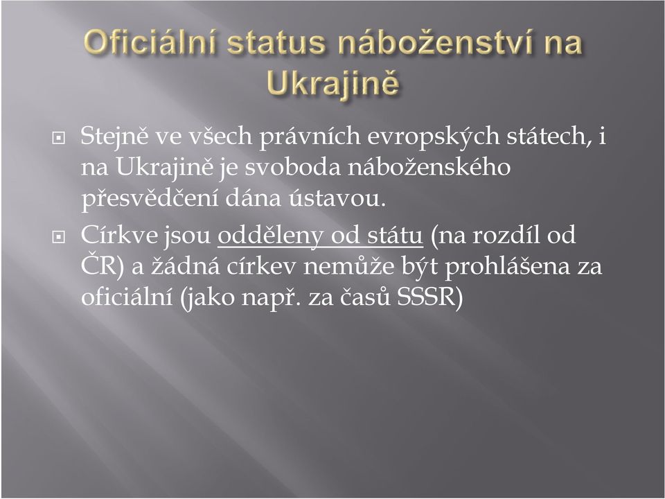 Církve jsou odděleny od státu (na rozdíl od ČR) a žádná