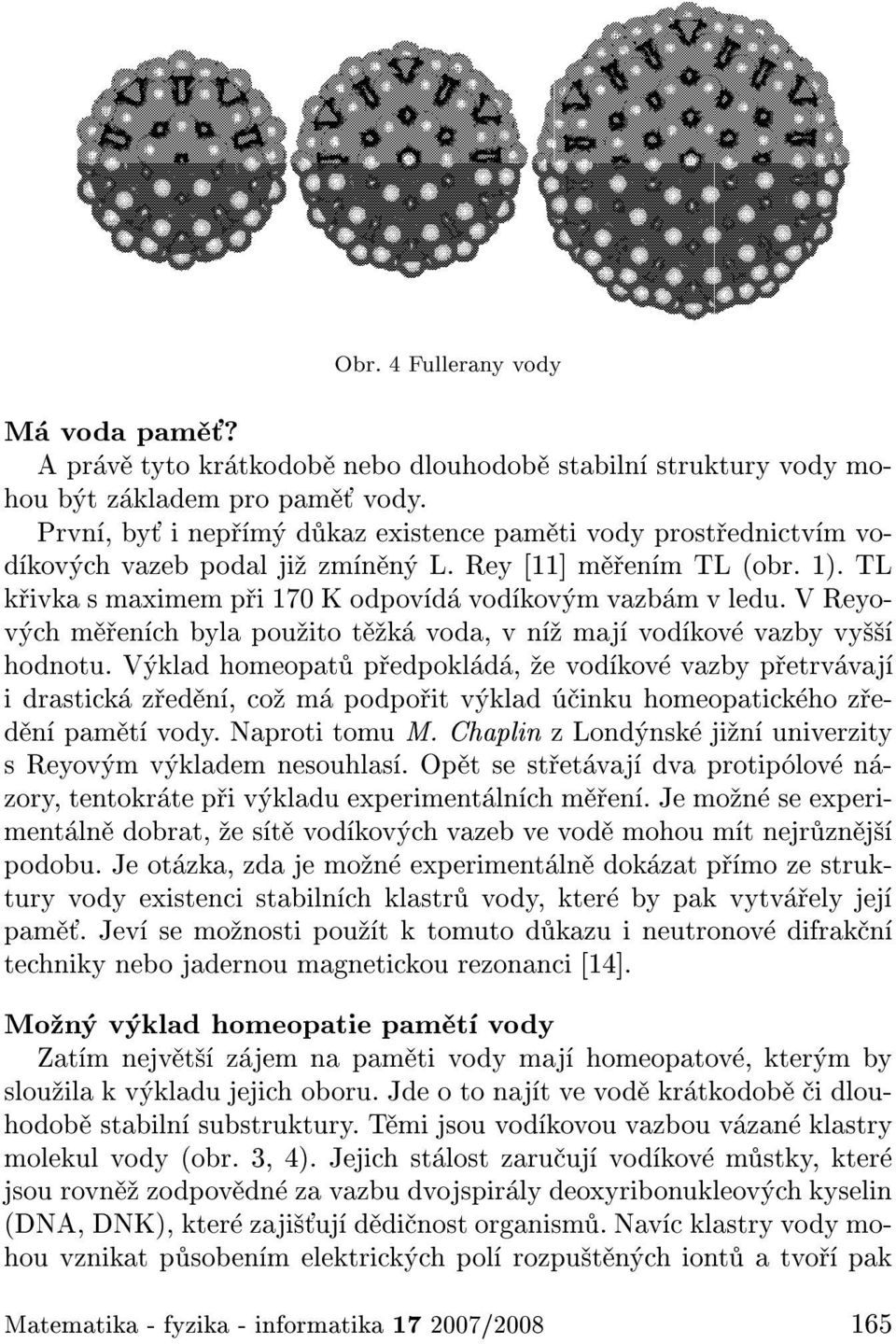 V Reyov ch m en ch byla pou ito t k voda, v n maj vod kov vazby vy hodnotu.