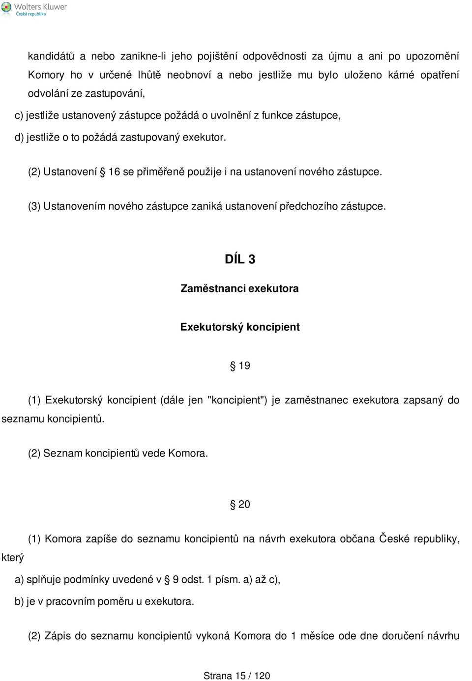 (3) Ustanovením nového zástupce zaniká ustanovení předchozího zástupce.