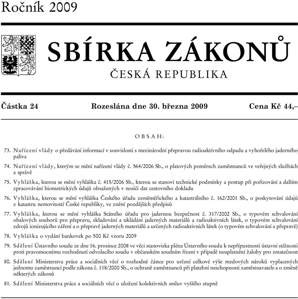 , o platových poměrech zaměstnanců ve veřejných službách a správě 75. Vyhláška, kterou se mění vyhláška č. 415/2006 Sb.