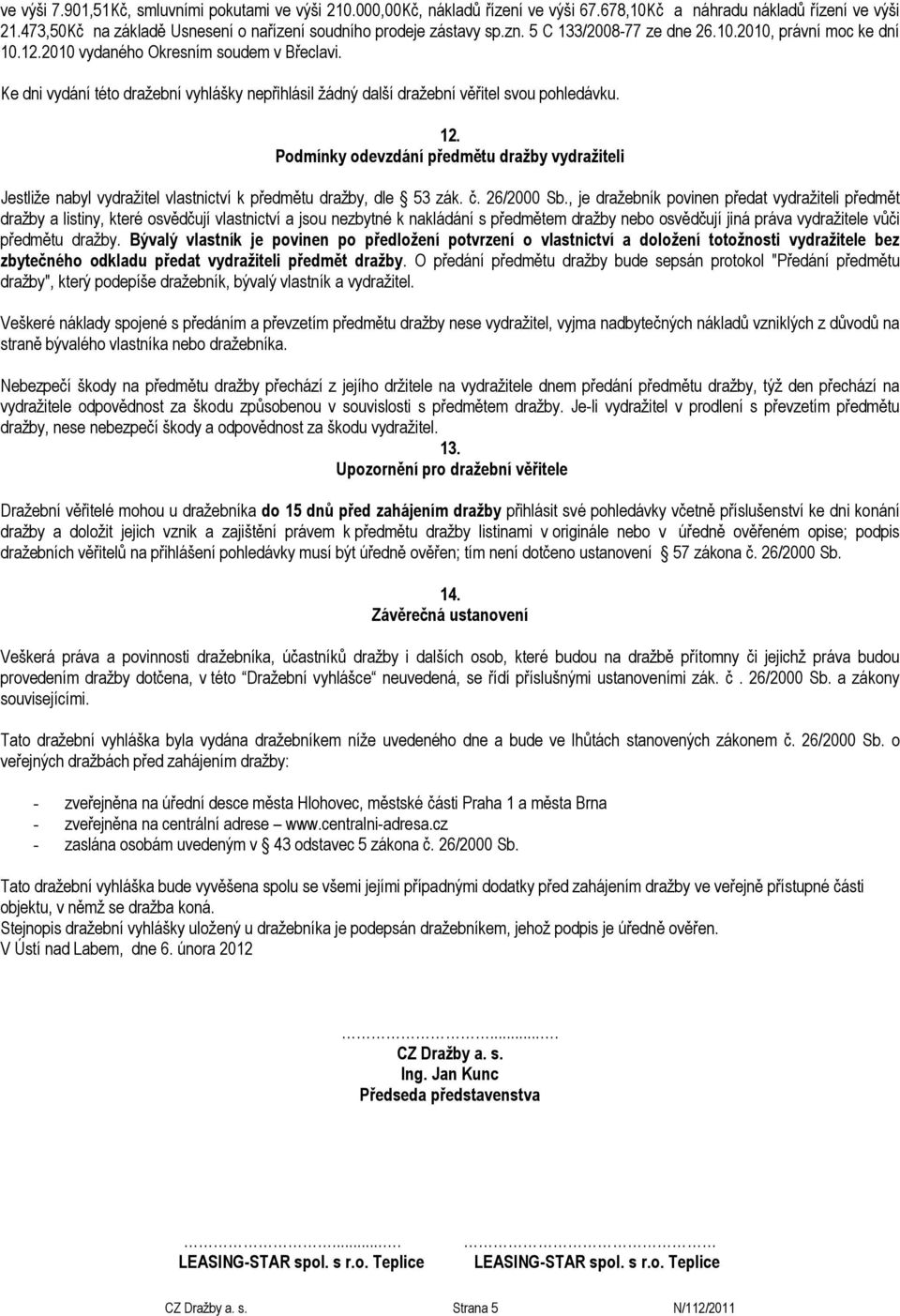 12. Podmínky odevzdání předmětu dražby vydražiteli Jestliže nabyl vydražitel vlastnictví k předmětu dražby, dle 53 zák. č. 26/2000 Sb.