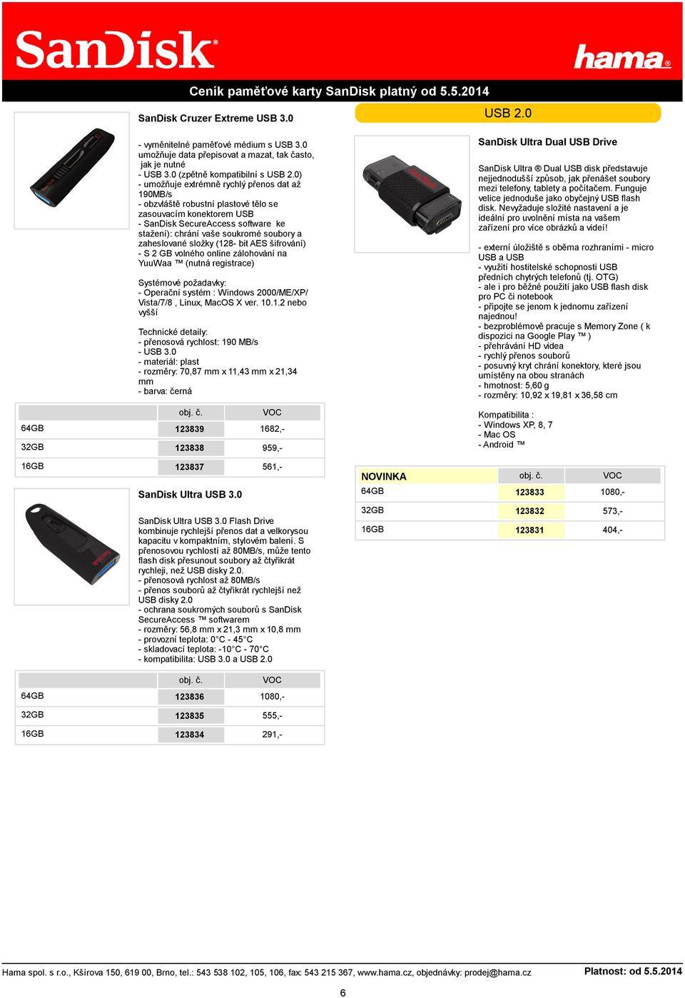 zaheslované složky (128- bit AES šifrování) - S 2 GB volného online zálohování na YuuWaa (nutná registrace) Systémové požadavky: - Operační systém : Windows 2000/ME/XP/ Vista/7/8, Linux, MacOS X ver.