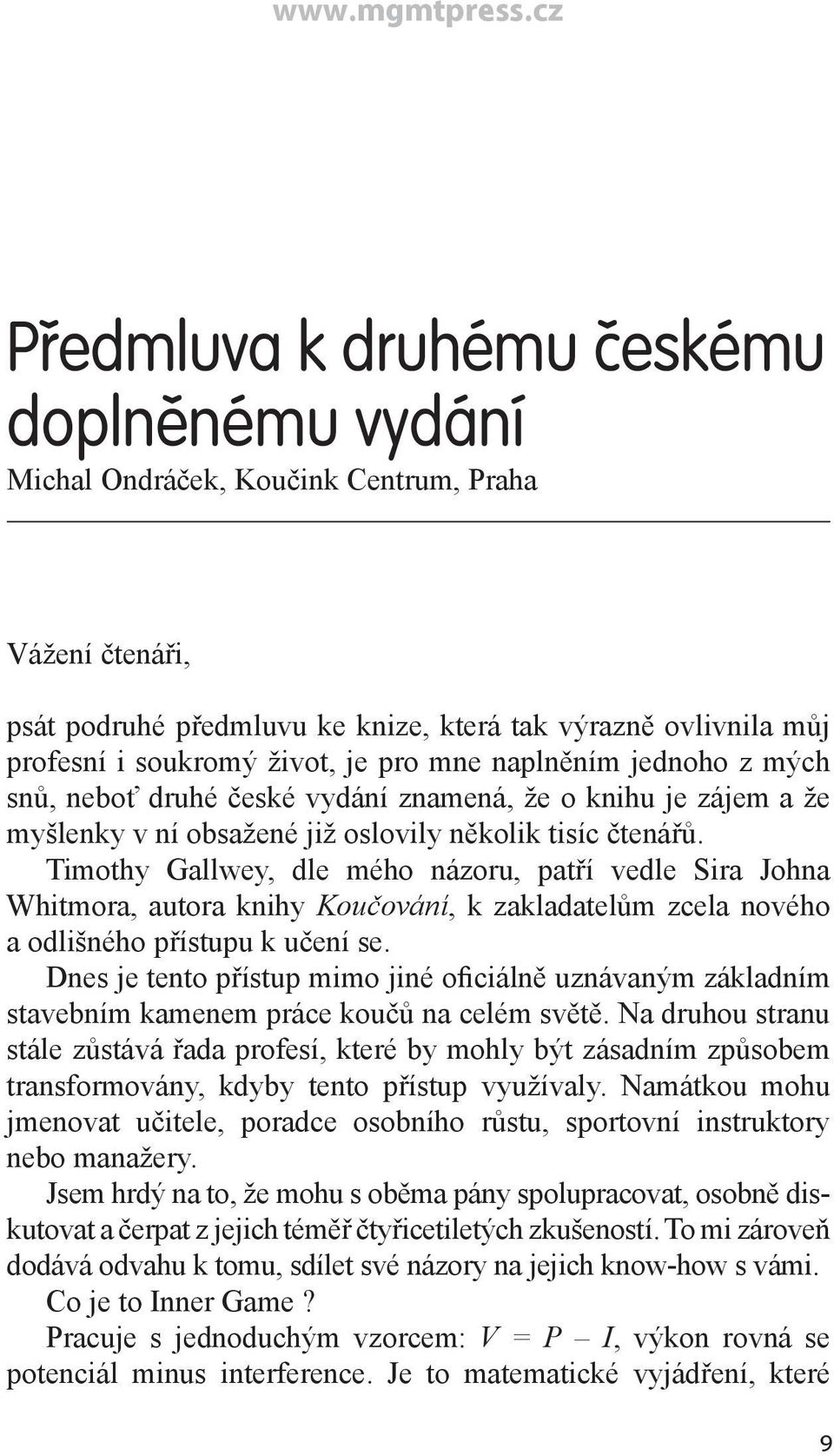 Timothy Gallwey, dle mého názoru, patří vedle Sira Johna Whitmora, autora knihy Koučování, k zakladatelům zcela nového a odlišného přístupu k učení se.