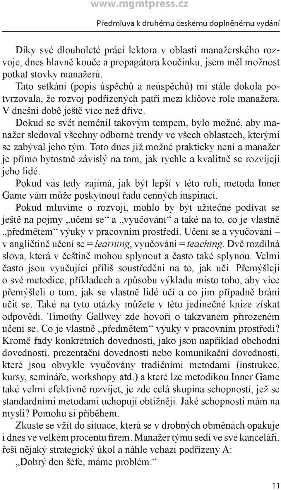 Dokud se svět neměnil takovým tempem, bylo možné, aby manažer sledoval všechny odborné trendy ve všech oblastech, kterými se zabýval jeho tým.