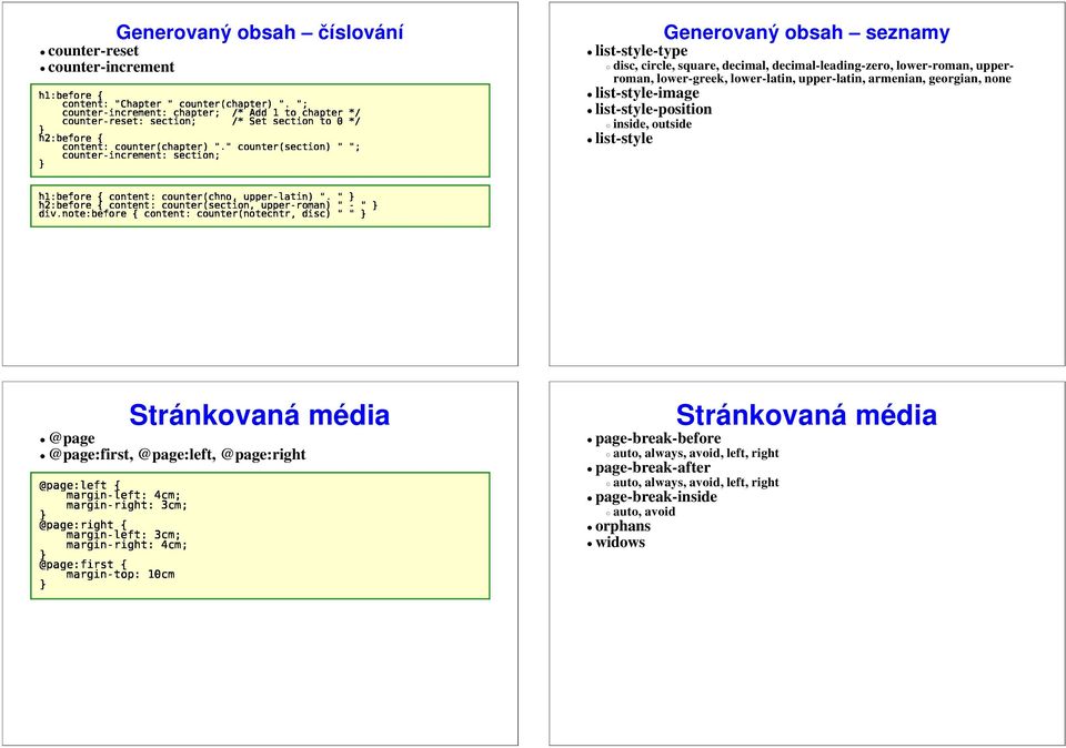 orphans widows Generovaný obsah číslování counter-reset counter-increment counterbincrement:chapter;/*ad1tochapter*/ counterbreset:section;/*setsectionto0*/ ontent:"chapter"counter(chapter)".