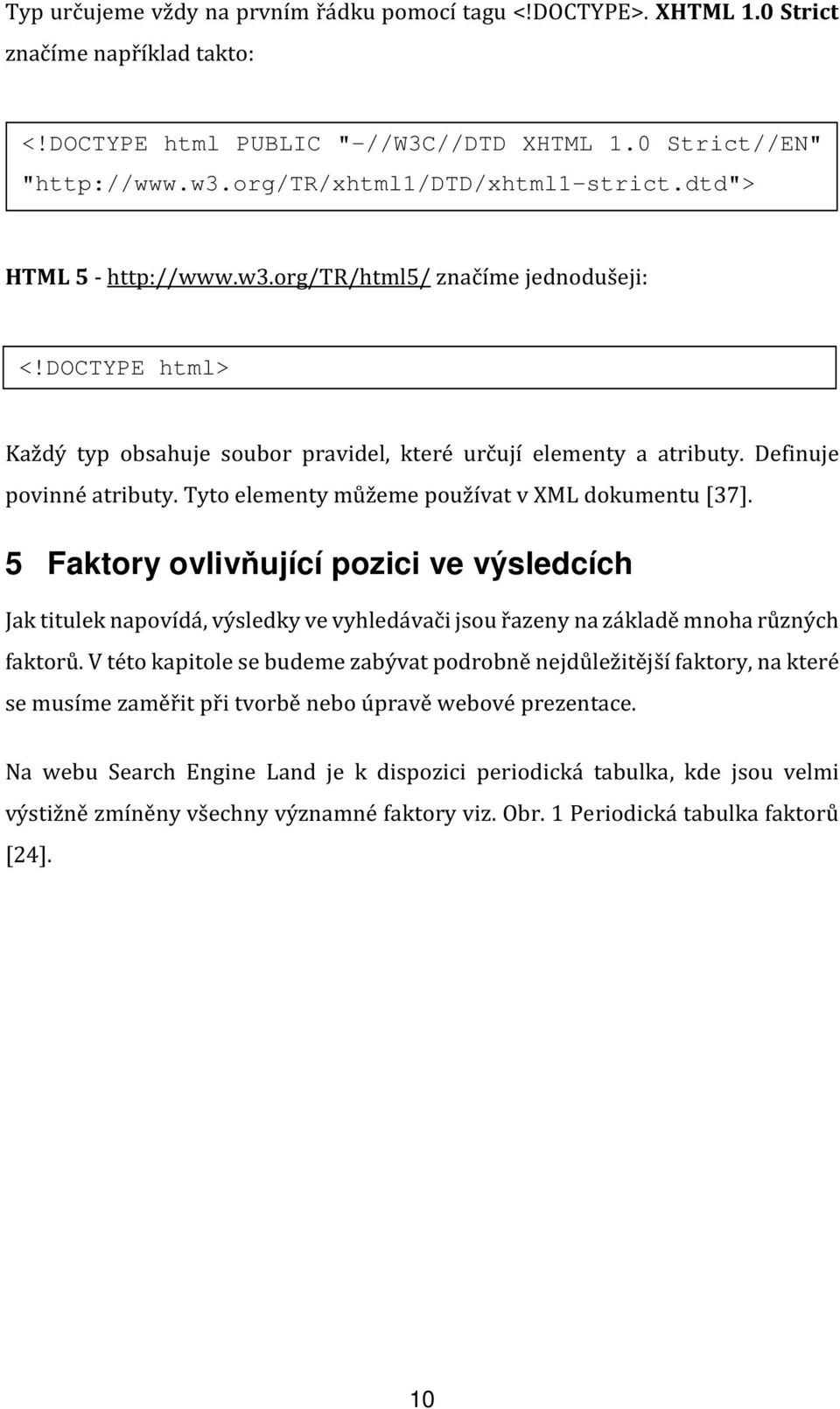 Definuje povinné atributy. Tyto elementy můžeme používat v XML dokumentu [37].