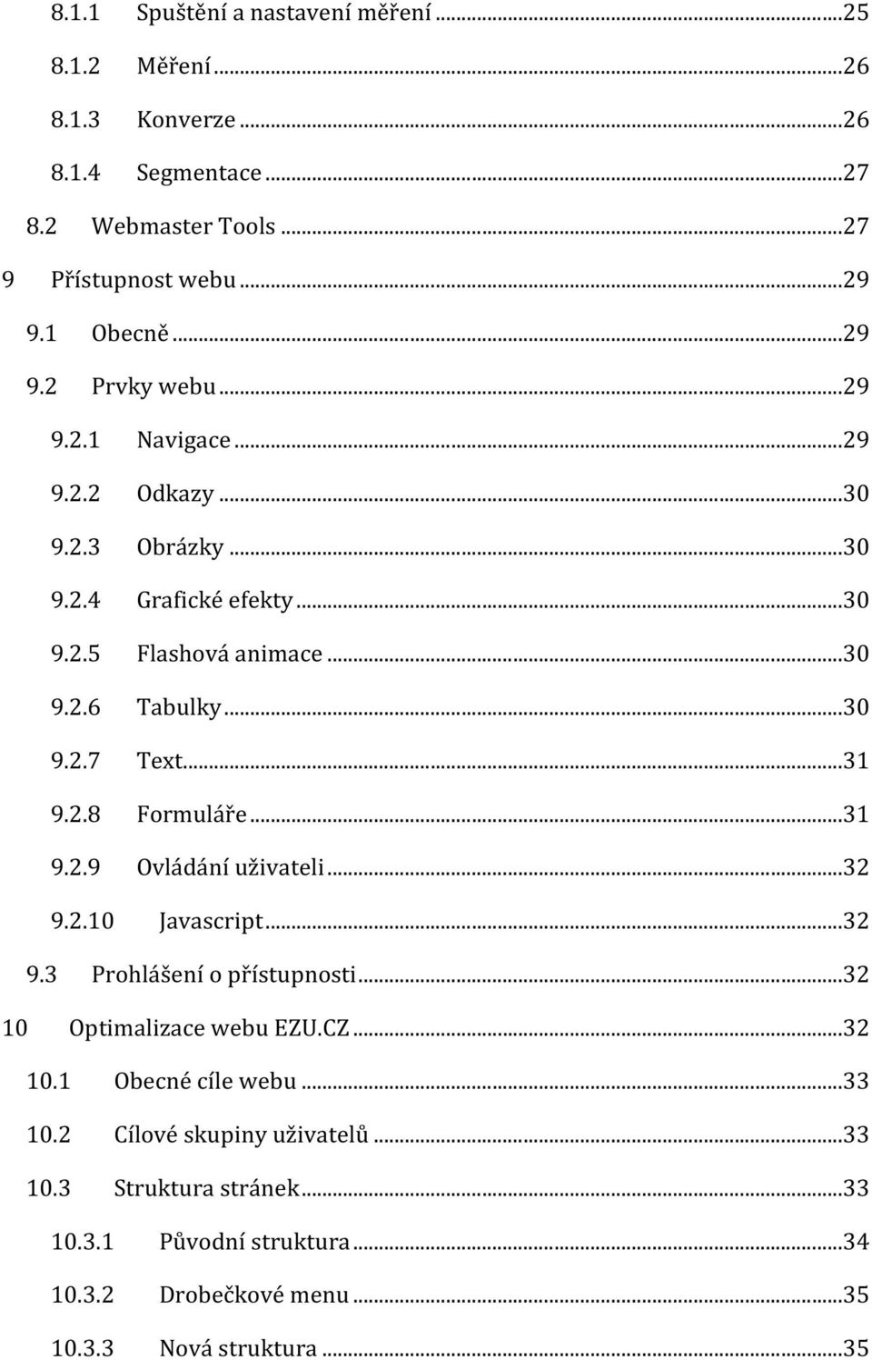 ..31 9.2.8 Formuláře...31 9.2.9 Ovládání uživateli...32 9.2.10 Javascript...32 9.3 Prohlášení o přístupnosti...32 10 Optimalizace webu EZU.CZ...32 10.1 Obecné cíle webu.