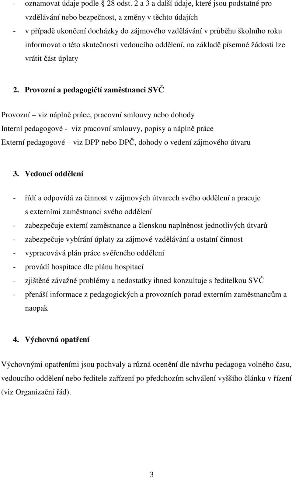 skutečnosti vedoucího oddělení, na základě písemné žádosti lze vrátit část úplaty 2.