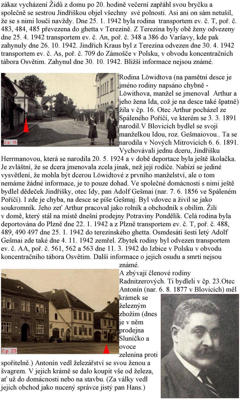 10. 1942. Jindřich Kraus byl z Terezína odvezen dne 30. 4. 1942 transportem ev. č. As, poř. č. 709 do Zámošče v Polsku, v obvodu koncentračních tábora Osvětim. Zahynul dne 30. 10. 1942. Bližší informace nejsou známé.