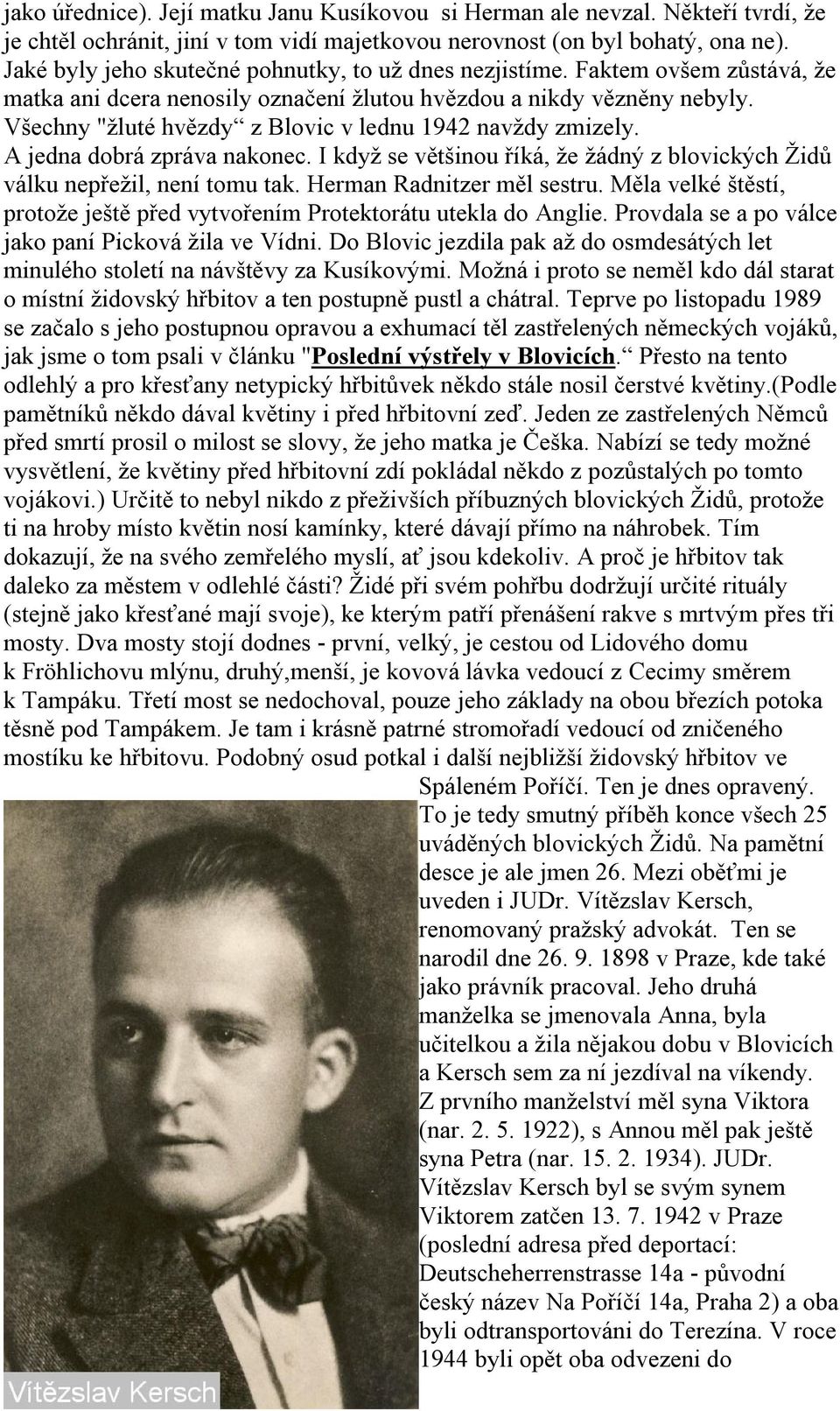 Všechny "žluté hvězdy z Blovic v lednu 1942 navždy zmizely. A jedna dobrá zpráva nakonec. I když se většinou říká, že žádný z blovických Židů válku nepřežil, není tomu tak.