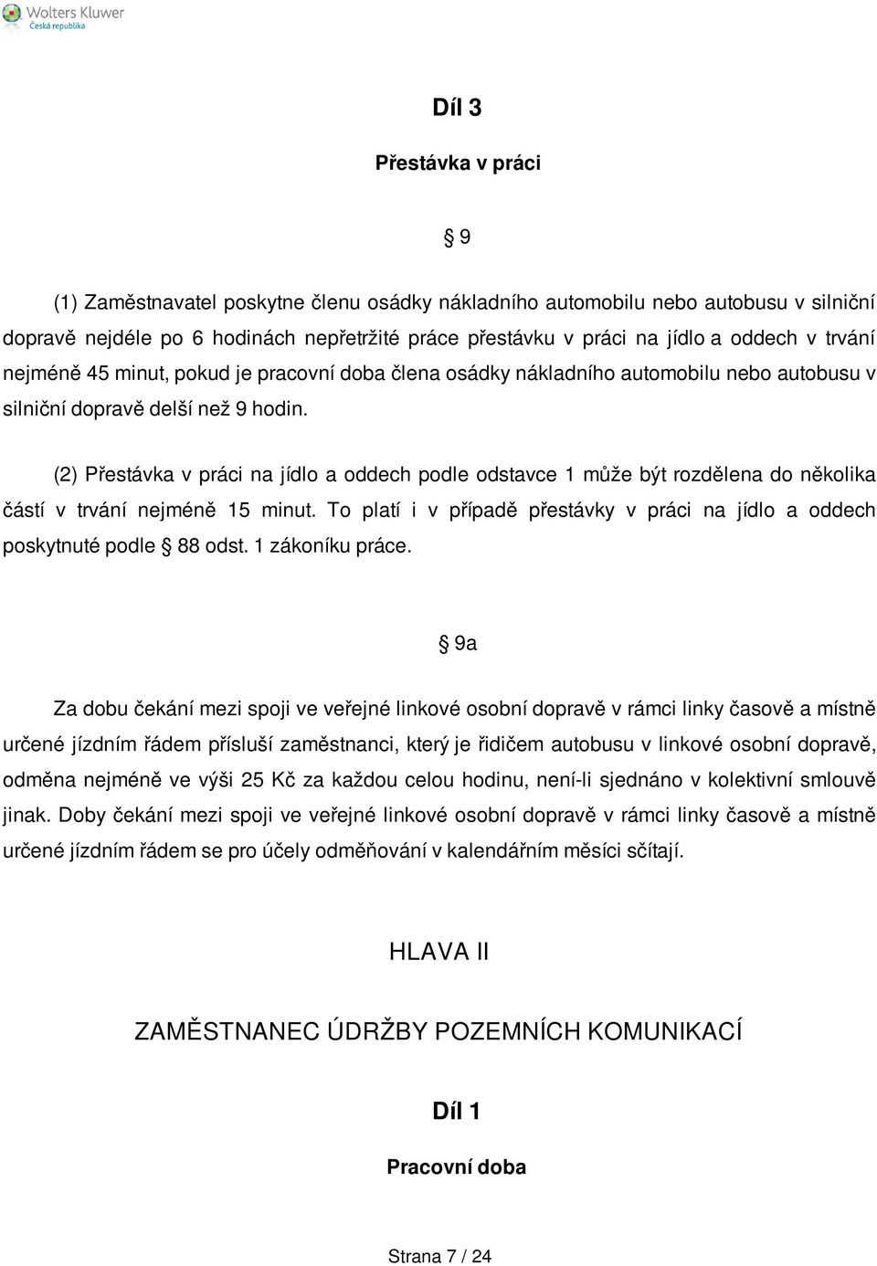 (2) Přestávka v práci na jídlo a oddech podle odstavce 1 může být rozdělena do několika částí v trvání nejméně 15 minut.