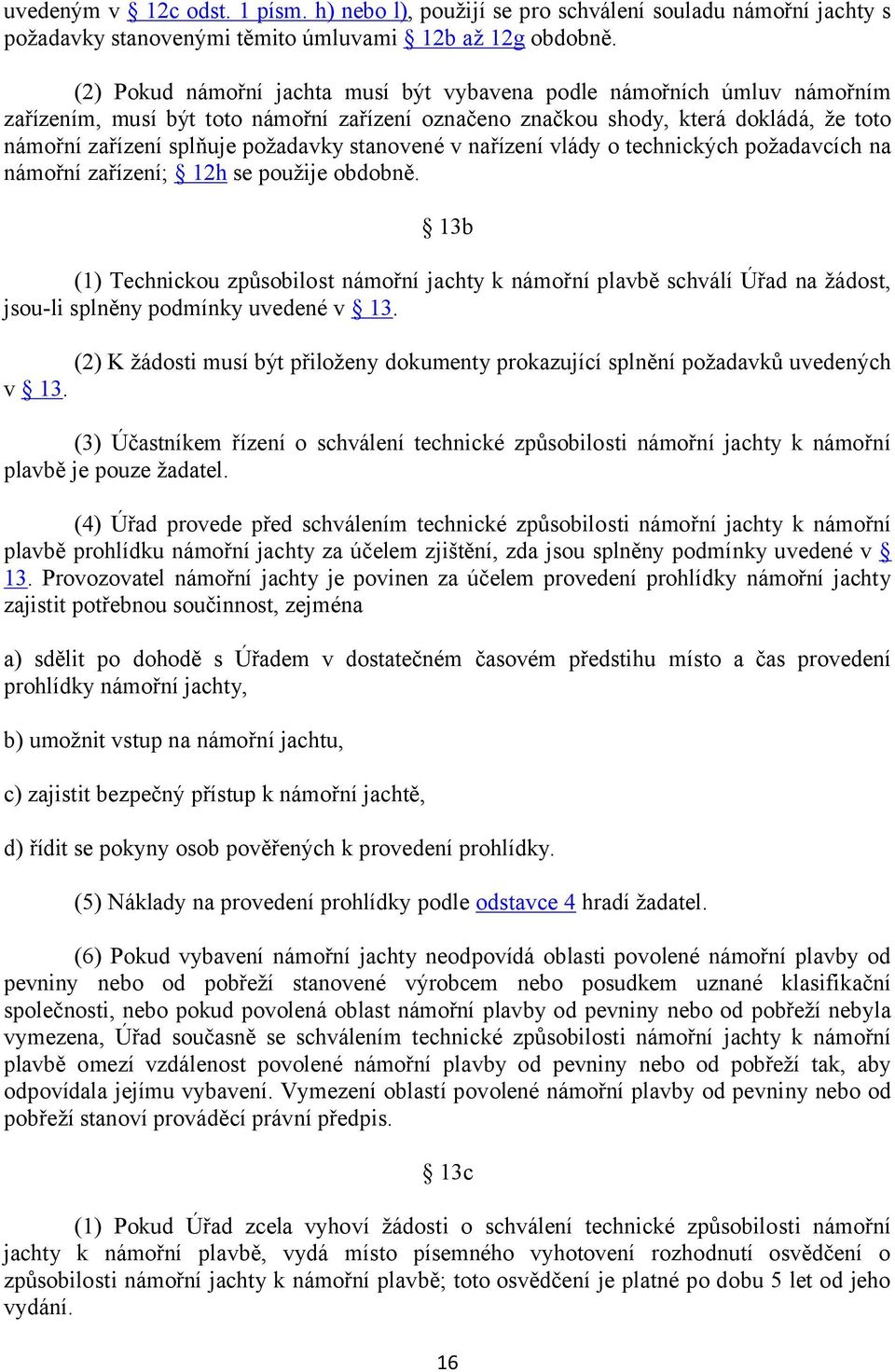 stanovené v nařízení vlády o technických požadavcích na námořní zařízení; 12h se použije obdobně.