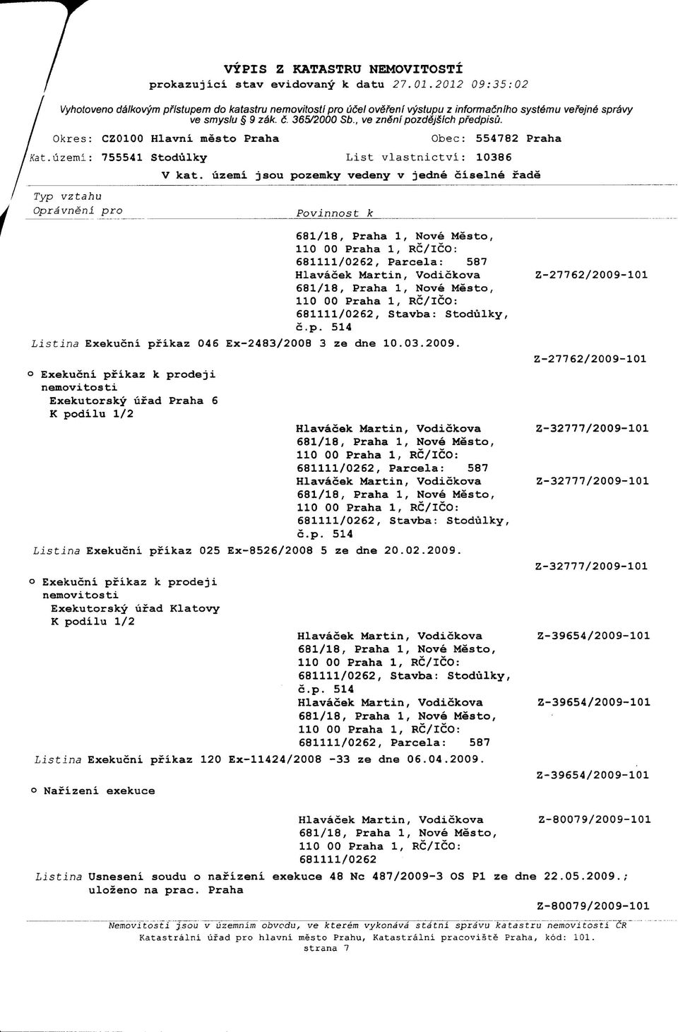 Exekucni pfikaz k prodeji Exekutorsky ufad Praha 6 K podilu 1/2, Parcela: 587, Stavba: Stodulky, Listina Exekucni pfikaz 025 Ex-8526/2008 5 ze dne 20.02.2009.