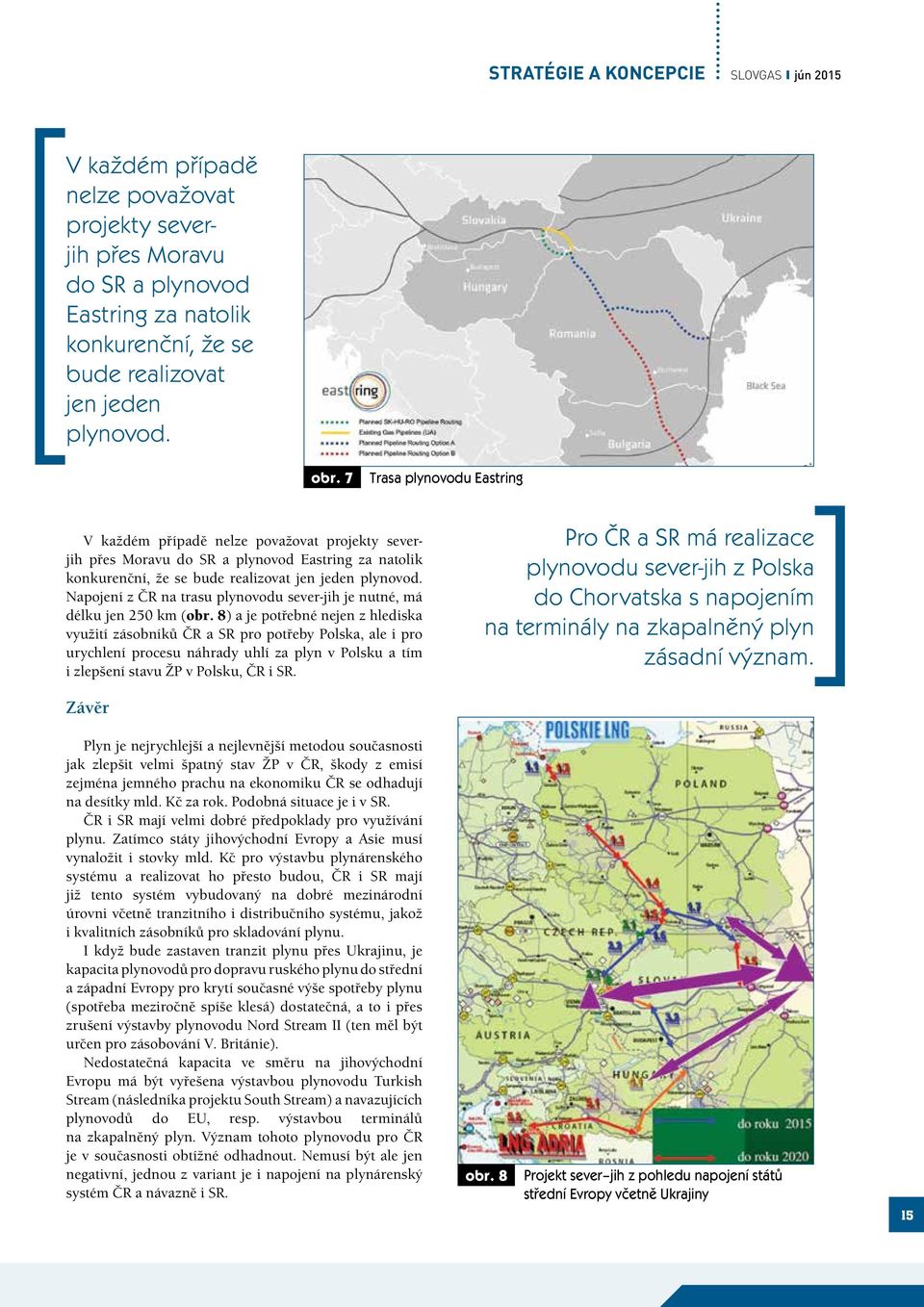 Napojení z ČR na trasu plynovodu sever-jih je nutné, má délku jen 250 km (obr.