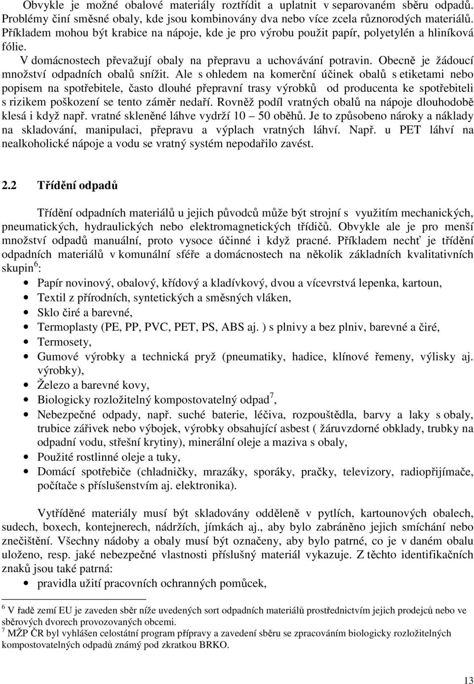 Obecně je žádoucí množství odpadních obalů snížit.