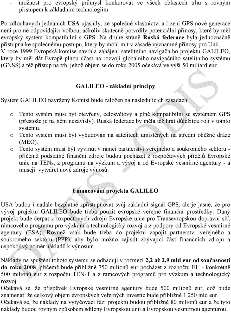 kompatibilní s GPS. Na druhé straně Ruská federace byla jednoznačně přístupná ke společnému postupu, který by mohl mít v zásadě významné přínosy pro Unii.