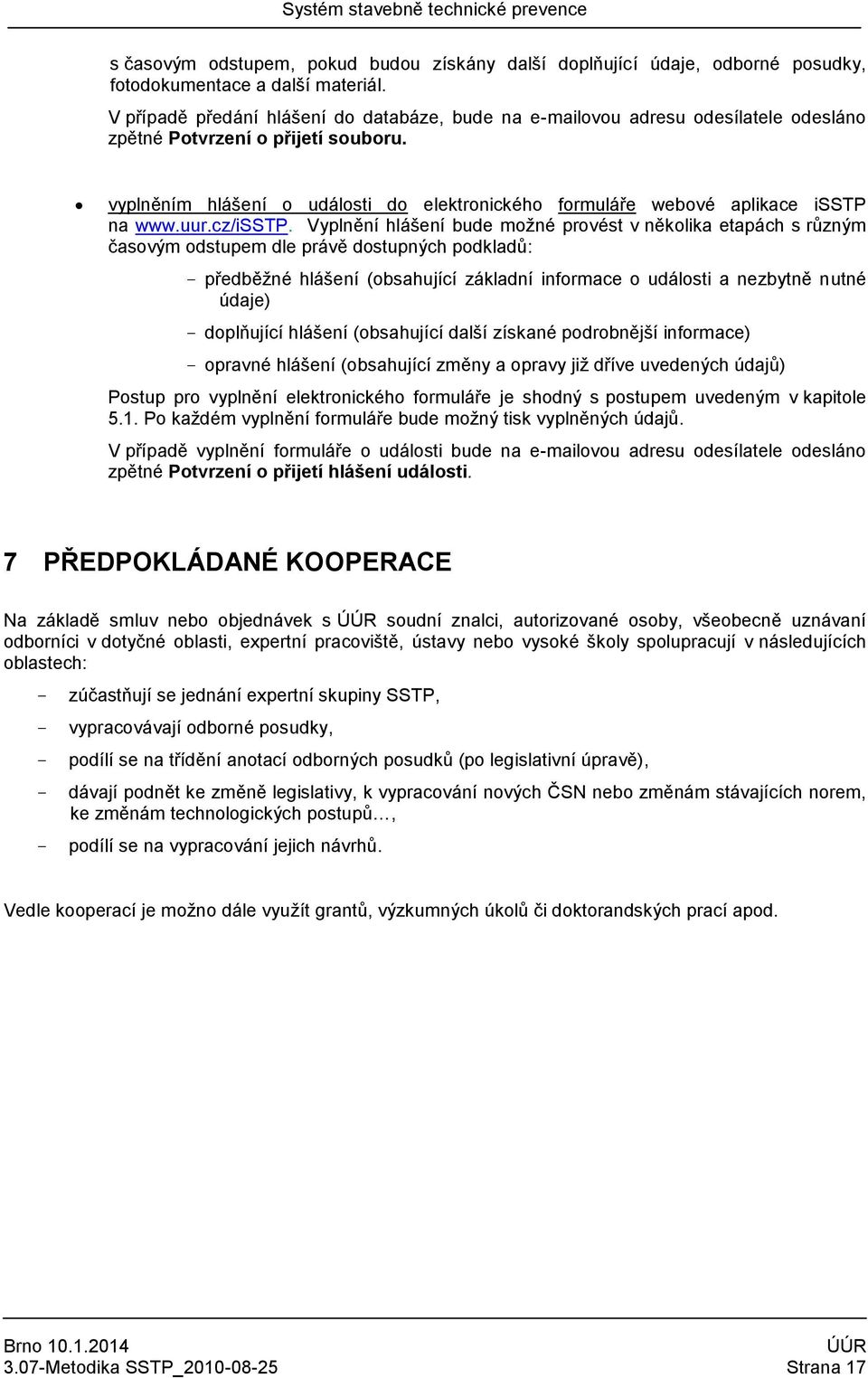 vyplněním hlášení o události do elektronického formuláře webové aplikace isstp na www.uur.cz/isstp.