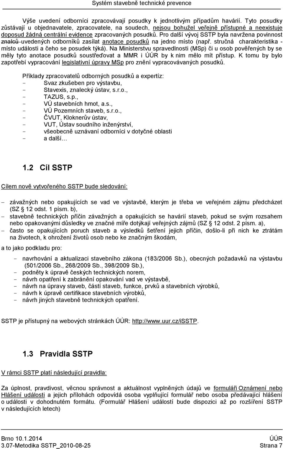 Pro další vývoj SSTP byla navržena povinnost znalců uvedených odborníků zasílat anotace posudků na jedno místo (např. stručná charakteristika - místo události a čeho se posudek týká).