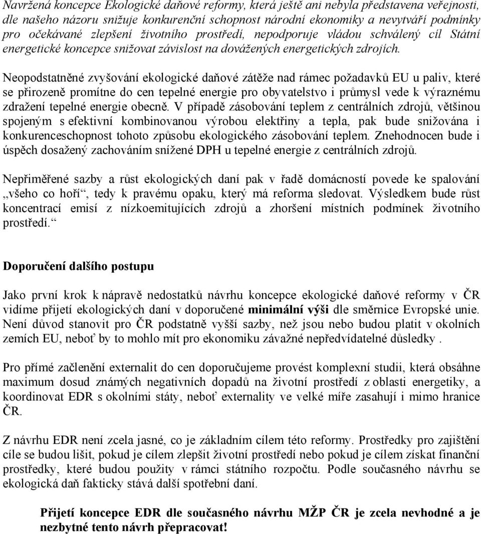Neopodstatněné zvyšování ekologické daňové zátěže nad rámec požadavků EU u paliv, které se přirozeně promítne do cen tepelné energie pro obyvatelstvo i průmysl vede k výraznému zdražení tepelné