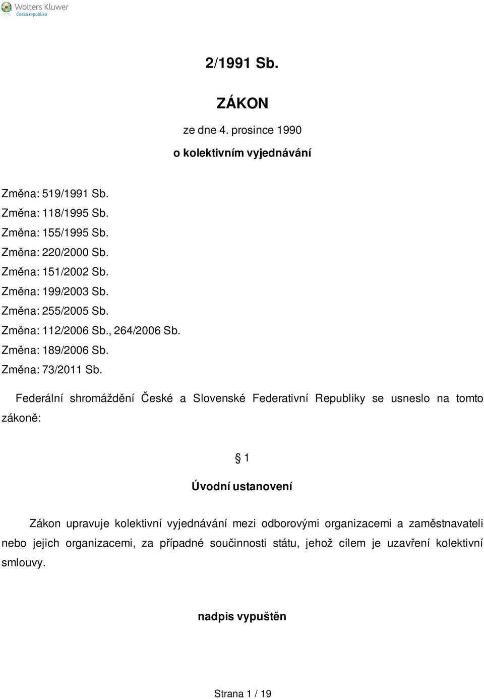 Federální shromáždění České a Slovenské Federativní Republiky se usneslo na tomto zákoně: 1 Úvodní ustanovení Zákon upravuje kolektivní vyjednávání