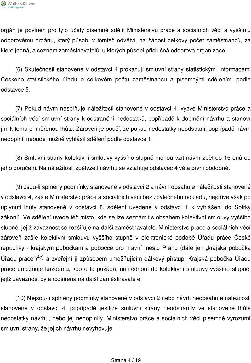 (6) Skutečnosti stanovené v odstavci 4 prokazují smluvní strany statistickými informacemi Českého statistického úřadu o celkovém počtu zaměstnanců a písemnými sděleními podle odstavce 5.