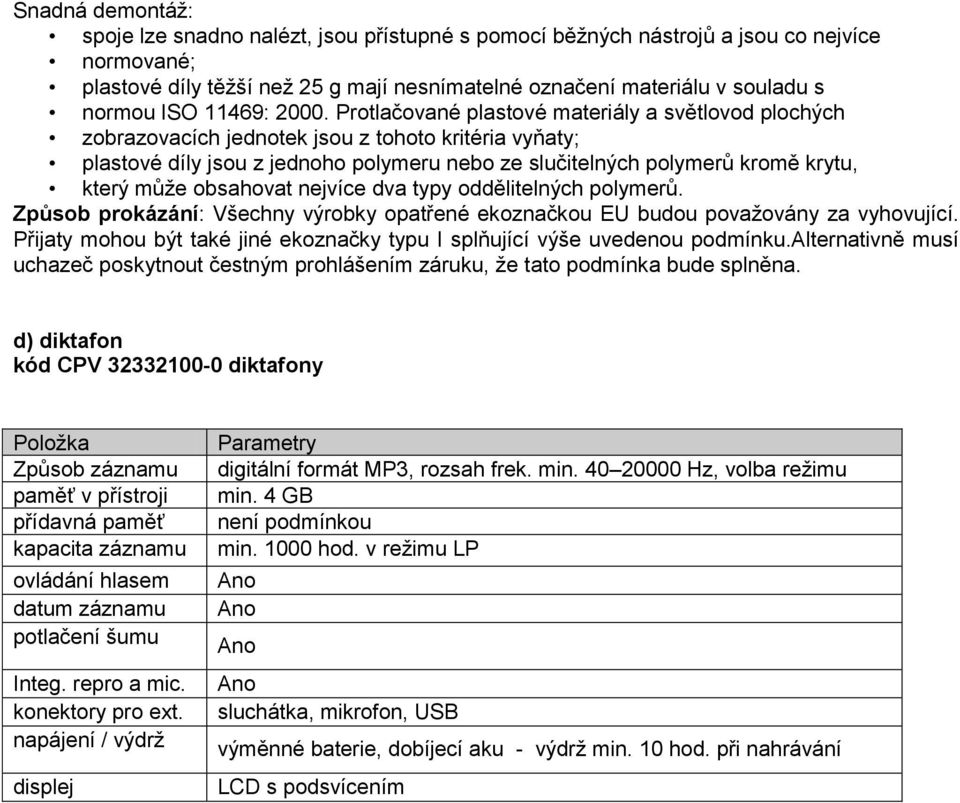 Protlačované plastové materiály a světlovod plochých zobrazovacích jednotek jsou z tohoto kritéria vyňaty; plastové díly jsou z jednoho polymeru nebo ze slučitelných polymerů kromě krytu, který může