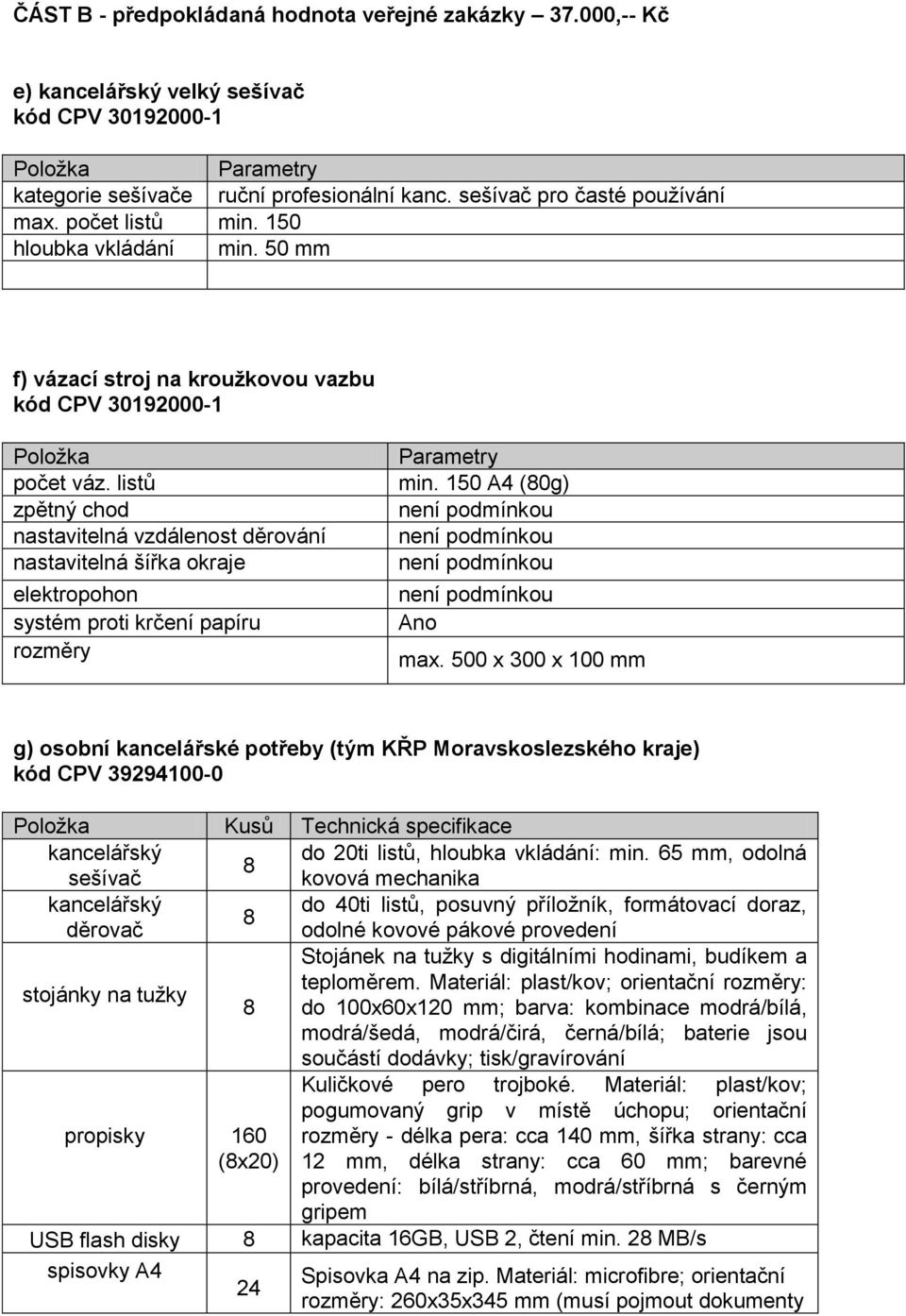 listů zpětný chod nastavitelná vzdálenost děrování nastavitelná šířka okraje elektropohon systém proti krčení papíru rozměry min. 150 A4 (80g) max.