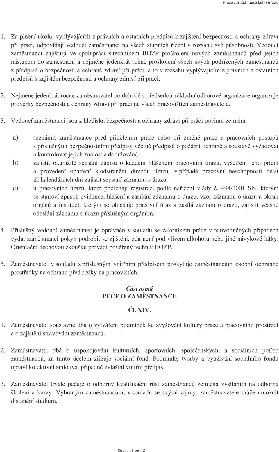 bezpenosti a ochran zdraví pi práci, a to v rozsahu vyplývajícím z právních a ostatních pedpis k zajištní bezpenosti a ochrany zdraví pi práci. 2.