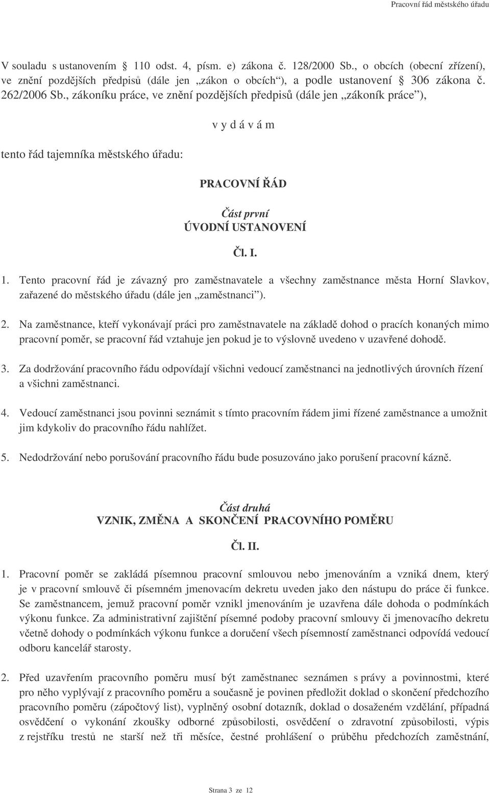 Tento pracovní ád je závazný pro zamstnavatele a všechny zamstnance msta Horní Slavkov, zaazené do mstského úadu (dále jen zamstnanci ). 2.