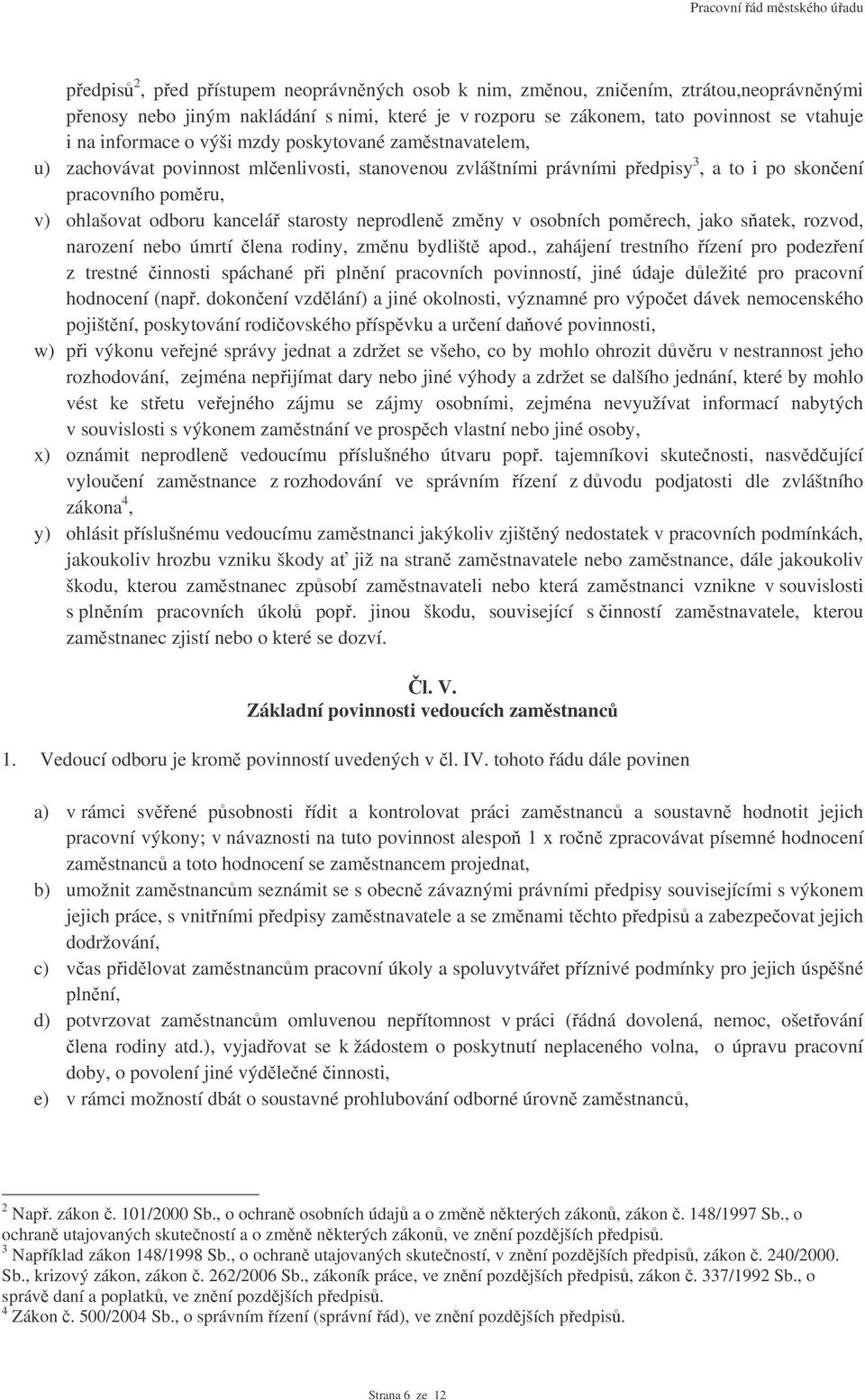 v osobních pomrech, jako satek, rozvod, narození nebo úmrtí lena rodiny, zmnu bydlišt apod.