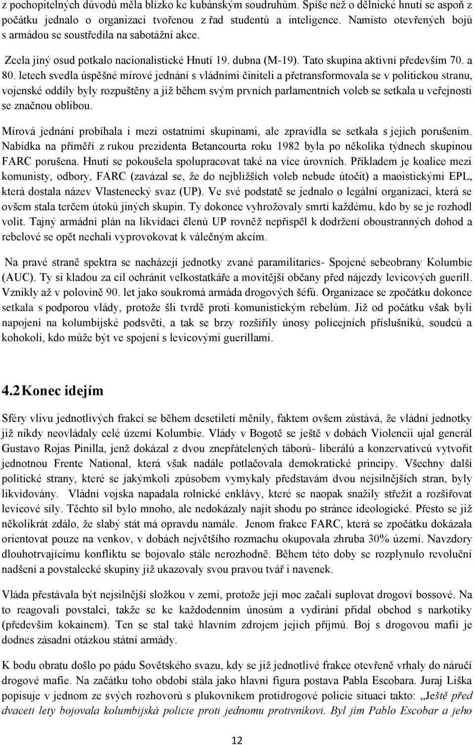 letech svedla úspěšné mírové jednání s vládními činiteli a přetransformovala se v politickou stranu, vojenské oddíly byly rozpuštěny a jiţ během svým prvních parlamentních voleb se setkala u